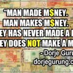 Man made and makes money; money does NOT make a man.