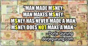 Man made and makes money; money does NOT make a man.