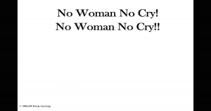 Read more about the article “No Woman No Cry! No Woman No Cry!!”